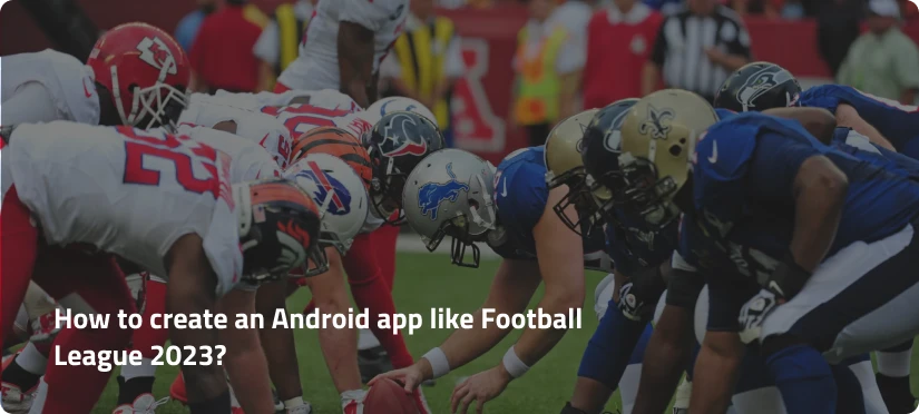 create an android app like Football League 2023? and what does it cost